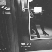 Dpat & Atu – Nothing Here