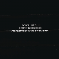 Earl Sweatshirt – I Don’t Like Shit, I Don’t Go Outside