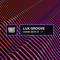 House Music Producer Lux Groove Releases New EP ‘Down With It’